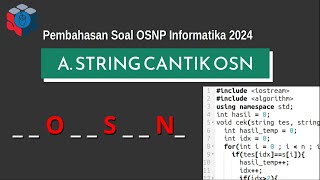 Pembahasan Soal OSNP Informatika 2024 bagian A  String Cantik OSN [upl. by Etnovert444]