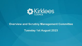 Kirklees Council Overview and Scrutiny Management Committee  1st August 2023 [upl. by Sedruol]