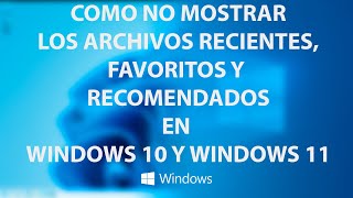 Como ocultar la visualizacion de archivos recientes favoritos y recomendados en Windows 10  11 [upl. by Oriaj424]