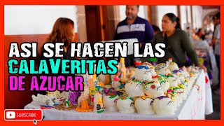 CONOCE COMO SE ELABORAN LAS TRADICIONALES CALAVERITAS DE AZUCAR DE PÁTZCUARO [upl. by Nikolos]