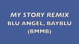 MY STORY REMIX BLU ANGEL amp BAY BLU BLU MONEY [upl. by Kerwon419]