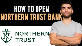 ✅ How To Open Northern Trust Account Full Guide [upl. by Nauhs]