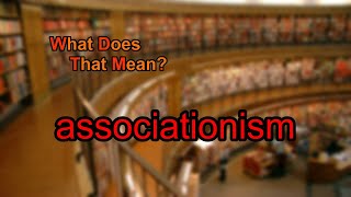 What does associationism mean [upl. by Jodi]