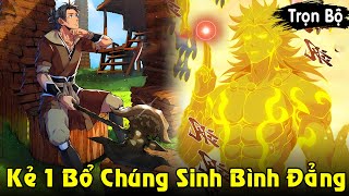 Full Trọn Bộ  Kẻ Bổ Củi 10000 Năm Vung 1 Nhát Chúng Sinh Bình Đẳng  Review Truyện [upl. by Delorenzo404]