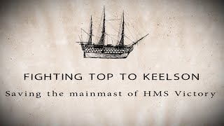 Fighting Top to Keelson Saving the Mainmast of HMS Victory [upl. by Ingham810]