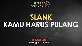 Karaoke Kamu Harus Pulang  Slank HQ Audio [upl. by Anilatsyrc]