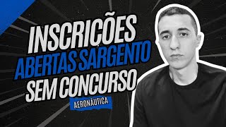 Inscrições abertas Sargento sem concurso Aeronáutica entenda como funciona [upl. by Enajaras657]