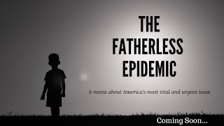 The Fatherless Epidemic 2022 Official Trailer [upl. by Bloom302]