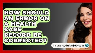 How Should an Error on a Health Care Record Be Corrected  InsuranceGuide360com [upl. by Esteban]