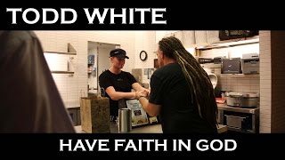 Todd White  Have Faith in God  Mini Documentary [upl. by Nawrocki]