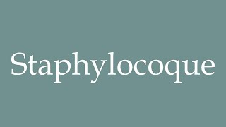 How to Pronounce Staphylocoque Staphylococcus Correctly in French [upl. by Sabec]