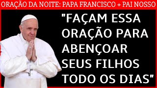 O PAPA ENSINOU ORAÇÃO DA NOITE PARA ABENÇOAR SEUS FILHOS  Versículo do dia [upl. by Seedman]