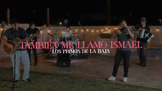 También Me Llamo Ismael En Vivo  Los Primos De La Baja [upl. by Attikin953]