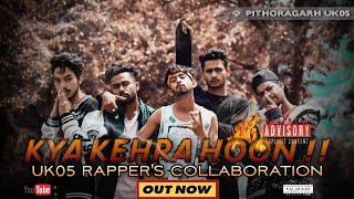 KYA KEHRA HOON   PITHORAGARH GHATI COLLABORATION  OFFICIAL RAP SONG KALAKAAR UK05 [upl. by Ary264]