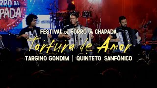 Targino Gondim e Quinteto Sanfônico  Tortura de amor  FESTIVAL DE FORRÓ DA CHAPADA [upl. by Nosak920]