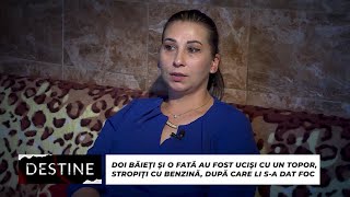 DESTINE Doi băieți și o fată au fost uciși cu un topor stropiți cu benzină și li sa dat foc [upl. by Donelson]