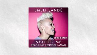 Emeli Sandé  Next To Me feat Kendrick Lamar iSHi Remix [upl. by Alleber]