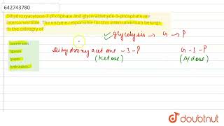 Dihydroxyacetone3 phosphate and glyceraldehyde3phosphate are interconvertible The enzyme res [upl. by Leach162]