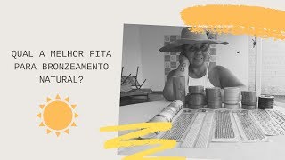 QUAL A FITA CERTA PARA FAZER BRONZEAMENTO NATURAL [upl. by Ruelle]