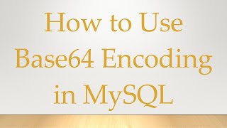 How to Use Base64 Encoding in MySQL [upl. by Becky847]