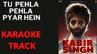 Tu Pehla Pehla Pyar Hai  Kabir Singh  Karaoke With Lyrics [upl. by Rechaba]