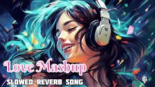 😍SLOWED DOWN Love Mashup Hits in Reverb Mode ReverbMixSlowBeatsViralMusicSlowJamSlowedDownHits [upl. by Salisbury]