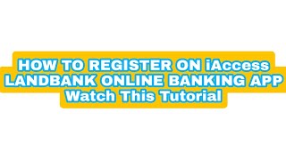 HOW TO REGISTER ON iAccess LANDBANK ONLINE BANKING  Watch This Tutorial [upl. by Ailahs]