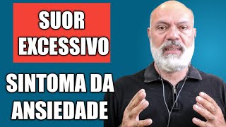 SUOR E TRANSPIRAÇÃO – ABUNDANTE EXCESSIVA INCONTROLÁVEL  SINTOMAS DA ANSIEDADE [upl. by Enelrae]