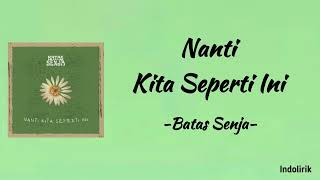 Batas Senja  Nanti Kita Seperti Ini  Lirik Lagu [upl. by Thomasa361]