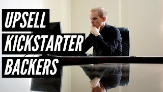 How to Upsell Your Kickstarter Backers with Add ons [upl. by Carolynne]