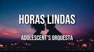 Adolescents Orquesta  Horas Lindas Letra Oficial [upl. by Maurine]