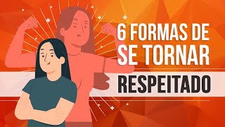 6 FORMAS DE SE TORNAR RESPEITADO [upl. by Eilyab]