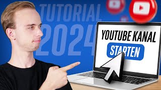 Komplette Anleitung YouTube Kanal erstellen und starten 2024 [upl. by Lledor]