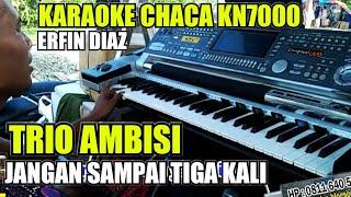 Karaoke Jangan Sampai Tiga Kali KN7000 Manual Chaca ERFIN DIAZ Lirik Tanpa Vocal [upl. by Chery]