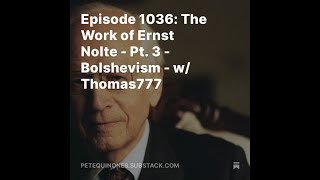 Episode 1036 The Work of Ernst Nolte  Pt 3  Bolshevism  w Thomas777 [upl. by Seabrooke]