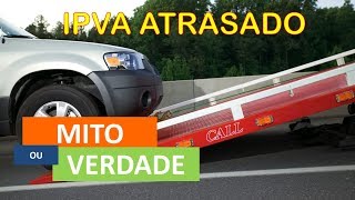 VEÍCULO APREENDIDO IPVA ATRASADO MitoOuVerdade [upl. by Anelac]