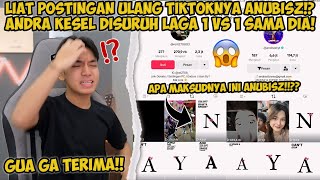 APA INI MAKSUD SI ANUBISZ POSTINGAN ULANG TIKTOKNYA BIKIN ANDRA KESEL NGAJAK 1 VS 1 [upl. by Kallman]