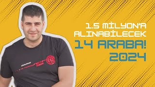 En Zor Fiyat  15 Milyon TLye Alınabilecek 14 Farklı Araba  2024  Otomobil Günlüklerim [upl. by Feenah]