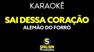 SAI DESSA CORAÇÃO  Alemão do Forró KARAOKÊ VERSION [upl. by Alcus]