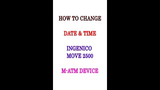 HOW TO CHANGE DATE AND TIME INGENICO MOVE 2500 MATM DEVICE [upl. by Enihpesoj]