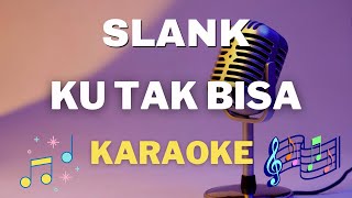 Slank  Ku Tak Bisa  Karaoke tanpa vocal [upl. by Seraphina]