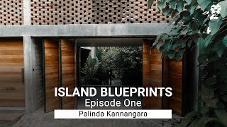 Island Blueprints  Episode One Palinda Kannangara [upl. by Ahseinar58]