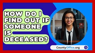 How Do I Find Out If Someone Is Deceased  CountyOfficeorg [upl. by Gus148]