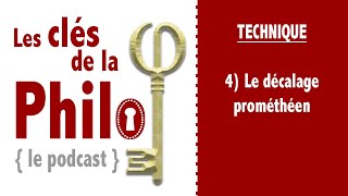 quotLes Clés de la Philoquot Technique 4 Le décalage prométhéen [upl. by Asyl]