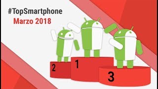 Migliori Smartphone Android Marzo 2018 TopSmartphone TuttoAndroid [upl. by Nibas]