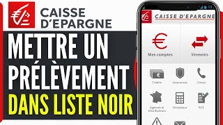 Comment Mettre Un Prelevement Sur Liste Noire Caisse Depargne 2024 [upl. by Lari]