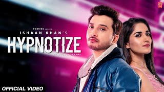 Hypnotize Video Song  Ishaan Khan  Ruhani Sharma  Kunwar Juneja  New Song 2020 [upl. by Limber]