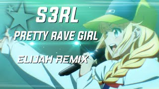 S3RL  Pretty Rave Girl Elijah Remix [upl. by Nivahb]