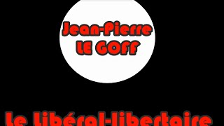 JeanPierre Le Goff sur le concept de Libérallibertaire [upl. by Ailugram]