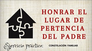 CONSTELACIONES FAMILIARES honrar el lugar de pertenencia del padre [upl. by Obau]